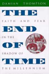 9780874518498-0874518490-The End of Time: Faith and Fear in the Shadow of the Millennium