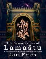 9781910191040-1910191043-The Seven Names of Lamastu: A Journey through Mesopotamian Magick and Beyond