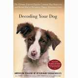 9780547738918-0547738919-Decoding Your Dog: The Ultimate Experts Explain Common Dog Behaviors and Reveal How to Prevent or Change Unwanted Ones