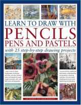 9781844763429-1844763420-Learn to Draw with Pencils, Pens and Pastels: With 25 Step-By-Step Projects: Learn How To Draw Landscapes, Still Lifes, People, Animals, Buildings, Trees ... Example, With Over 550 Colour Photographs