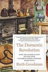 9781324091035-1324091037-The Domestic Revolution: How the Introduction of Coal into Victorian Homes Changed Everything