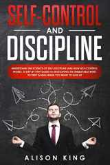 9781696383561-1696383560-Self-Control and Discipline: Understand the Science of Self-discipline and how Self-control works. A step-by-step guide to developing an unbeatable mind to Keep going when you want to give up