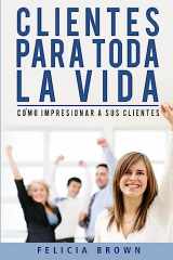 9781537195155-1537195158-Clientes Para Toda La Vida: Cómo impresionar a sus clientes (Spanish Edition)