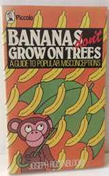 9780330262903-0330262904-Bananas Don't Grow on Trees: A Guide to Popular Misconceptions