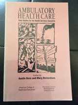 9781567930443-1567930441-Ambulatory Health Care: Case Studies for the Health Services Executive