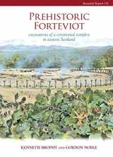 9781909990043-1909990043-Prehistoric Forteviot: Excavations of a Ceremonial Complex in Eastern Scotland (SERF vol 1) (CBA Research Report)