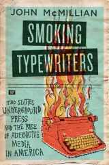 9780199376469-0199376468-Smoking Typewriters: The Sixties Underground Press and the Rise of Alternative Media in America