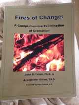 9780692402658-0692402659-Fires of Change A Comprehensive Examination of Cremation