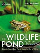 9781472958327-1472958322-The Wildlife Pond Book: Create Your Own Pond Paradise for Wildlife (The Wildlife Trusts)
