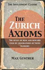 9781897597491-1897597495-The Zurich Axioms: The Rules of Risk and Reward Used by Generations of Swiss Bankers
