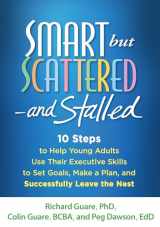 9781462515547-1462515541-Smart but Scattered--and Stalled: 10 Steps to Help Young Adults Use Their Executive Skills to Set Goals, Make a Plan, and Successfully Leave the Nest