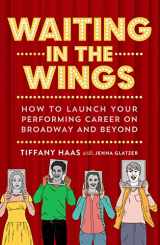 9781250193735-1250193737-Waiting in the Wings: How to Launch Your Performing Career on Broadway and Beyond