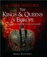 9781435132757-1435132750-The Kings & Queens of Europe: A Dark History: From Medieval Tyrants to Mad Monarchs