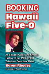 9780786431083-0786431083-Booking Hawaii Five-O: An Episode Guide and Critical History of the 1968-1980 Television Detective Series