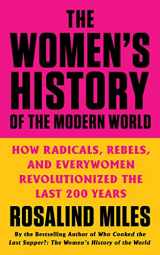 9780062444035-0062444034-The Women's History of the Modern World: How Radicals, Rebels, and Everywomen Revolutionized the Last 200 Years