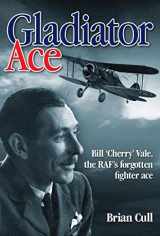 9781844256570-184425657X-Gladiator Ace: Bill 'Cherry' Vale, the RAF's Forgotten Fighter Ace