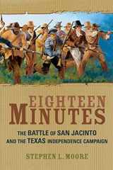 9781589070097-1589070097-Eighteen Minutes: The Battle of San Jacinto and the Texas Independence Campaign