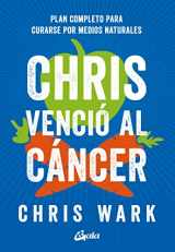 9788484458074-8484458075-Chris venció al cáncer: Plan completo y accesible para curarse por medios naturales
