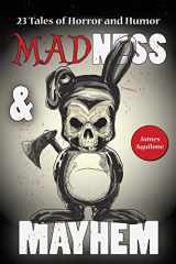 9781946346049-1946346047-Madness & Mayhem: 23 Tales of Horror and Humor