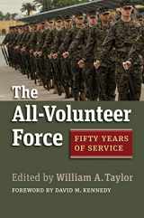 9780700634811-0700634819-The All-Volunteer Force: Fifty Years of Service (Studies in Civil-Military Relations)