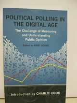 9780807137833-0807137839-Political Polling in the Digital Age: The Challenge of Measuring and Understanding Public Opinion (Media and Public Affairs)
