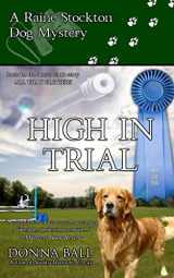 9780985774813-0985774819-High in Trial: A Raine Stockton Dog Mystery (Raine Stockton Dog Mysteries)