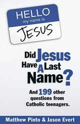 9781932645415-1932645411-Did Jesus Have a Last Name? And 199 Other Questions from Catholic Teenagers