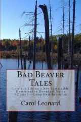 9780692004951-0692004955-Bad Beaver Tales: Love and Life on a New Sustainable Homestead in DownEast Maine, Volume I ~ The Cunnin' Camp