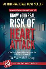 9781642045697-1642045691-Know Your Real Risk Of Heart Attack: Is The Single Biggest Killer Lurking In You And What To Do About It