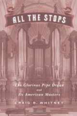 9781586481735-1586481738-All The Stops: The Glorious Pipe Organ And Its American Masters