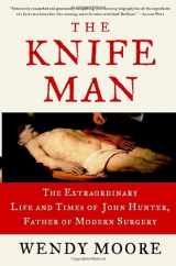 9780767916523-0767916522-The Knife Man: The Extraordinary Life and Times of John Hunter, Father of Modern Surgery