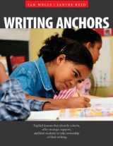 9781551381800-155138180X-Writing Anchors: Explicit Lessons That Identify Criteria, Offer Strategic Support, and Lead Students to Take Ownership of Their Writing
