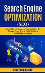 9781712153406-1712153404-SEARCH ENGINE OPTIMIZATION (SEO): Learn Hot To Increase Your Visibility On Google From Scratch With Modern Marketing Strategies
