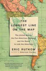 9781501103919-1501103911-The Longest Line on the Map: The United States, the Pan-American Highway, and the Quest to Link the Americas