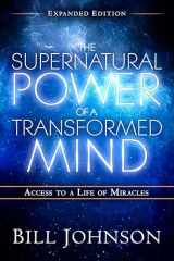 9780768404203-0768404207-The Supernatural Power of a Transformed Mind Expanded Edition: Access to a Life of Miracles