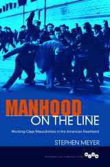 9780252040054-0252040058-Manhood on the Line: Working-Class Masculinities in the American Heartland (Working Class in American History)