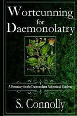 9781515290995-1515290999-Wortcunning for Daemonolatry: A Formulary for the Daemonolater Alchemist and Gardener