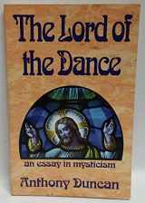 9780965083959-0965083950-The Lord of the Dance: An Essay in Mysticism