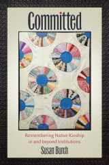 9781469661629-1469661624-Committed: Remembering Native Kinship in and beyond Institutions (Critical Indigeneities)