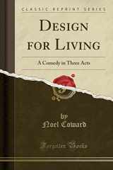 9781334480973-1334480974-Design for Living: A Comedy in Three Acts (Classic Reprint)