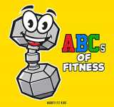 9781733238816-1733238816-ABCs of Fitness Alphabet Book (ABC Baby Book, Children's Book, Toddler Book, Kids Book)