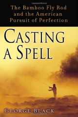 9781400063963-1400063965-Casting a Spell: The Bamboo Fly Rod and the American Pursuit of Perfection