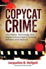 9781440864209-1440864209-Copycat Crime: How Media, Technology, and Digital Culture Inspire Criminal Behavior and Violence