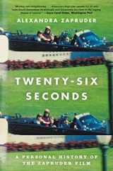 9781455574827-1455574821-Twenty-Six Seconds: A Personal History of the Zapruder Film