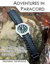 9781467915342-1467915343-Adventures in Paracord in Full Color: Survival Bracelets, Watches, Keychains and More
