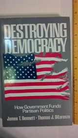 9780932790545-0932790542-Destroying Democracy: How Government Funds Partisan Politics