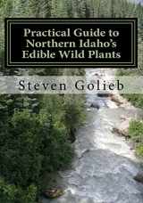 9780692734995-0692734996-Practical Guide to Northern Idaho's Edible Wild Plants: A Survival Guide