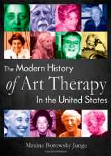 9780398079413-0398079412-The Modern History of Art Therapy in the United States