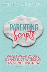 9780692972557-0692972552-Parenting Scripts: When What You're Saying Isn't Working, Say Something New