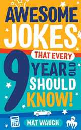 9781999914752-1999914759-Awesome Jokes That Every 9 Year Old Should Know!: Hundreds of rib ticklers, tongue twisters and side splitters